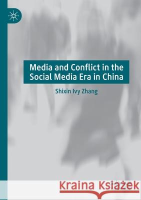 Media and Conflict in the Social Media Era in China Shixin Ivy Zhang 9789811576379