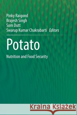 Potato: Nutrition and Food Security Pinky Raigond Brajesh Singh Som Dutt 9789811576645 Springer
