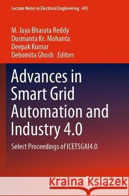 Advances in Smart Grid Automation and Industry 4.0: Select Proceedings of Icetsgai4.0 Reddy, M. Jaya Bharata 9789811576775 Springer Nature Singapore