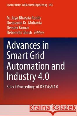 Advances in Smart Grid Automation and Industry 4.0: Select Proceedings of Icetsgai4.0 Reddy, M. Jaya Bharata 9789811576775