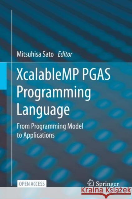 Xcalablemp Pgas Programming Language: From Programming Model to Applications Mitsuhisa Sato 9789811576829