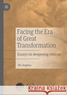 Facing the Era of Great Transformation: Essays on Deepening Reforms Jinglian, Wu 9789811576935