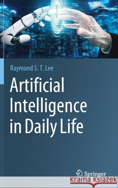 Artificial Intelligence in Daily Life Raymond S. T. Lee 9789811576942 Springer