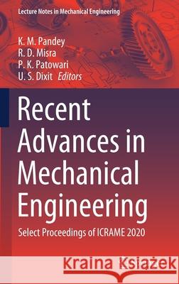 Recent Advances in Mechanical Engineering: Select Proceedings of Icrame 2020 Pandey, K. M. 9789811577109 Springer