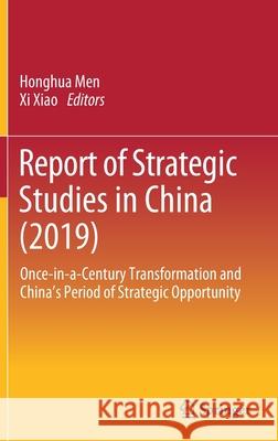 Report of Strategic Studies in China (2019): Once-In-A-Century Transformation and China's Period of Strategic Opportunity Honghua Men XI Xiao 9789811577314 Springer