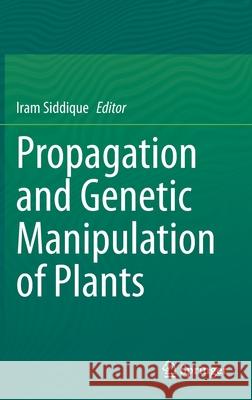 Propagation and Genetic Manipulation of Plants Iram Siddique 9789811577352