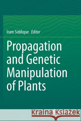 Propagation and Genetic Manipulation of Plants Iram Siddique 9789811577383