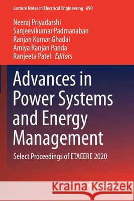 Advances in Power Systems and Energy Management: Select Proceedings of Etaeere 2020 Priyadarshi, Neeraj 9789811577437