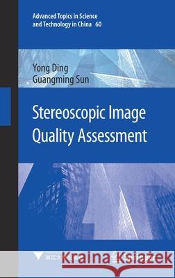 Stereoscopic Image Quality Assessment Yong Ding Guangming Sun 9789811577635