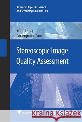 Stereoscopic Image Quality Assessment Yong Ding, Guangming Sun 9789811577666