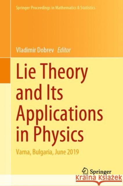 Lie Theory and Its Applications in Physics: Varna, Bulgaria, June 2019 Vladimir Dobrev 9789811577741 Springer