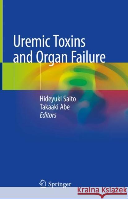 Uremic Toxins and Organ Failure Hideyuki Saito Takaaki Abe 9789811577925 Springer