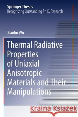 Thermal Radiative Properties of Uniaxial Anisotropic Materials and Their Manipulations Xiaohu Wu 9789811578250