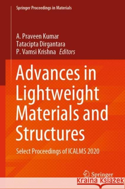 Advances in Lightweight Materials and Structures: Select Proceedings of Icalms 2020 Praveen Kumar, A. 9789811578267 Springer