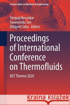 Proceedings of International Conference on Thermofluids: Kiit Thermo 2020 Shripad Revankar Swarnendu Sen Debjyoti Sahu 9789811578304