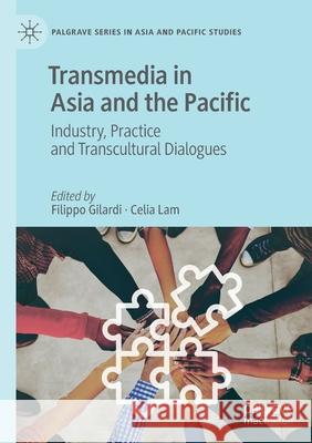 Transmedia in Asia and the Pacific: Industry, Practice and Transcultural Dialogues Gilardi, Filippo 9789811578595