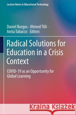 Radical Solutions for Education in a Crisis Context: Covid-19 as an Opportunity for Global Learning Burgos, Daniel 9789811578717
