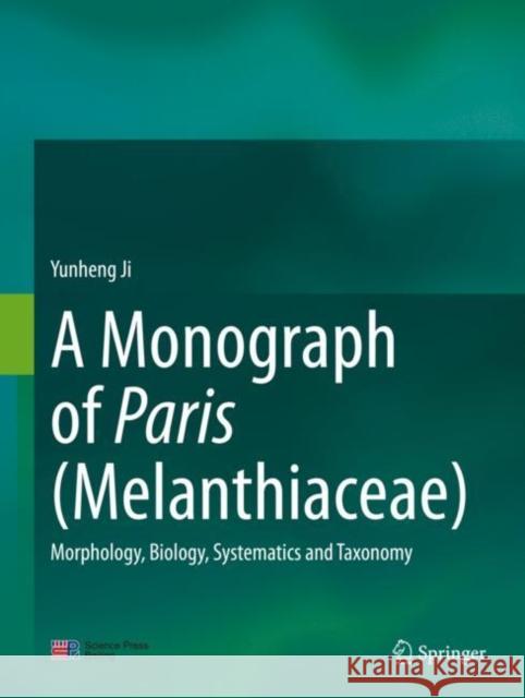 A Monograph of Paris (Melanthiaceae): Morphology, Biology, Systematics and Taxonomy Yunheng Ji 9789811579028