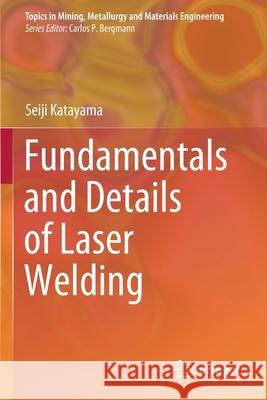 Fundamentals and Details of Laser Welding Seiji Katayama 9789811579356
