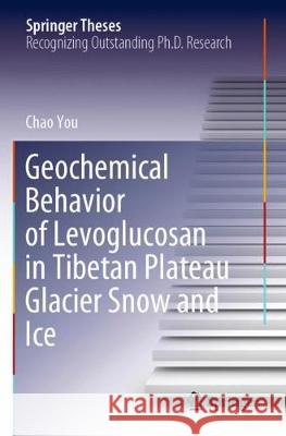 Geochemical Behavior of Levoglucosan in Tibetan Plateau Glacier Snow and Ice Chao You 9789811579752 Springer Singapore