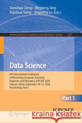 Data Science: 6th International Conference of Pioneering Computer Scientists, Engineers and Educators, Icpcsee 2020, Taiyuan, China, Zeng Jianchao Jing Weipeng Xianhua Song 9789811579806 Springer