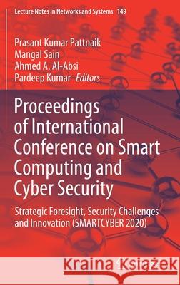 Proceedings of International Conference on Smart Computing and Cyber Security: Strategic Foresight, Security Challenges and Innovation (Smartcyber 202 Prasant Kumar Pattnaik Mangal Sain Ahmed A. Al-Absi 9789811579899 Springer