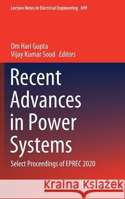 Recent Advances in Power Systems: Select Proceedings of Eprec 2020 Om Hari Gupta Vijay Kumar Sood 9789811579936 Springer