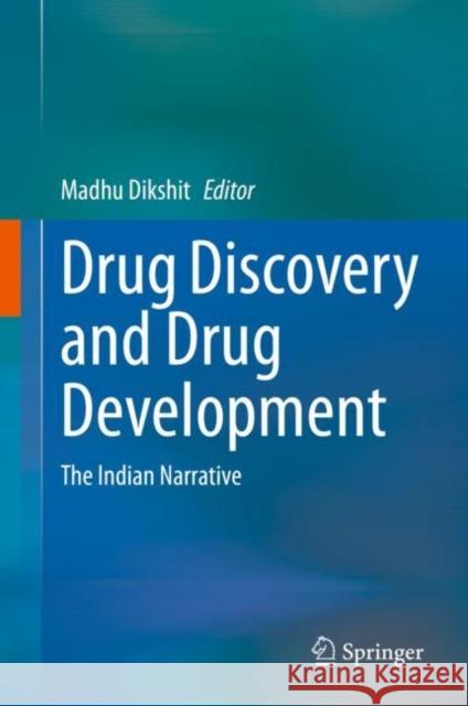 Drug Discovery and Drug Development: The Indian Narrative Madhu Dikshit 9789811580017