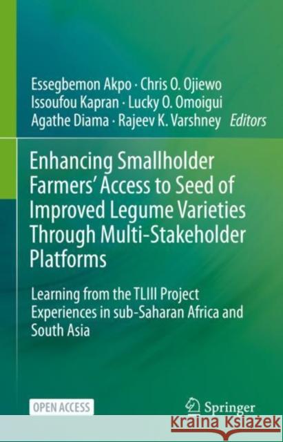 Enhancing Smallholder Farmers' Access to Seed of Improved Legume Varieties Through Multi-Stakeholder Platforms: Learning from the Tliii Project Experi Essegbemon Akpo Chris O. Ojiewo Issoufou Kapran 9789811580130 Springer