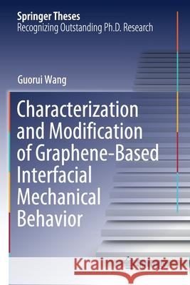 Characterization and Modification of Graphene-Based Interfacial Mechanical Behavior Guorui Wang 9789811580314 Springer