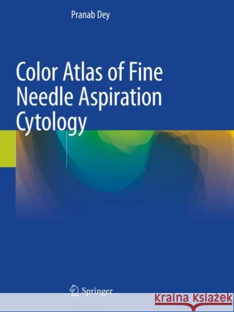 Color Atlas of Fine Needle Aspiration Cytology Pranab Dey 9789811580352 Springer Singapore