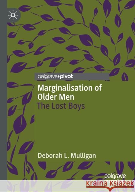 Marginalisation of Older Men: The Lost Boys Mulligan, Deborah L. 9789811580734