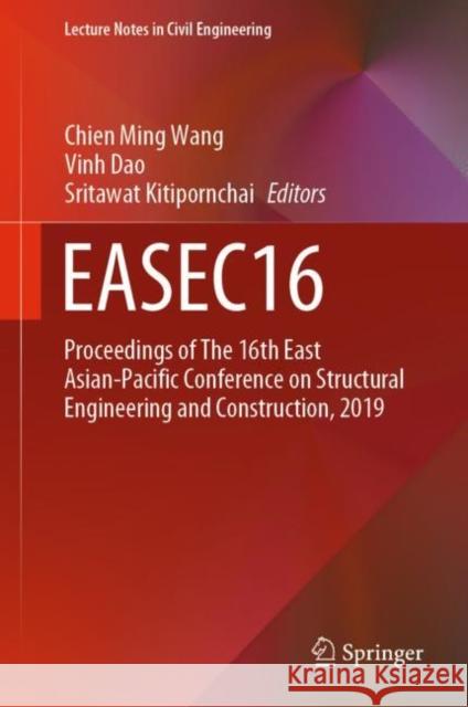Easec16: Proceedings of the 16th East Asian-Pacific Conference on Structural Engineering and Construction, 2019 Wang, Chien Ming 9789811580789