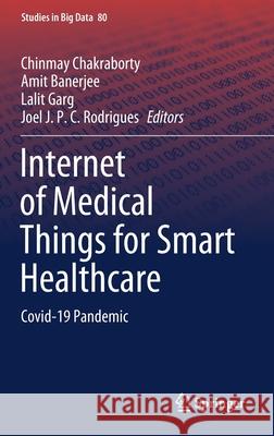 Internet of Medical Things for Smart Healthcare: Covid-19 Pandemic Chakraborty, Chinmay 9789811580963