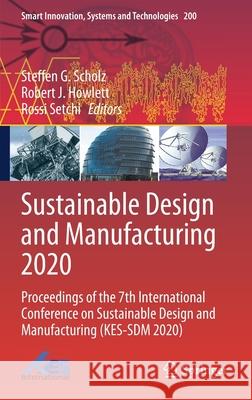 Sustainable Design and Manufacturing 2020: Proceedings of the 7th International Conference on Sustainable Design and Manufacturing (Kes-Sdm 2020) Scholz, Steffen G. 9789811581304 Springer