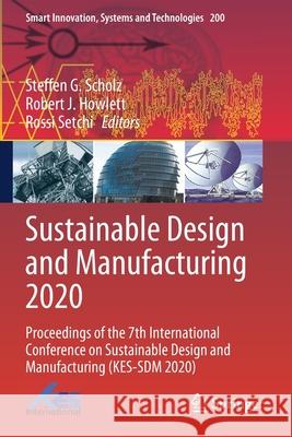 Sustainable Design and Manufacturing 2020: Proceedings of the 7th International Conference on Sustainable Design and Manufacturing (Kes-Sdm 2020) Scholz, Steffen G. 9789811581335 Springer Singapore