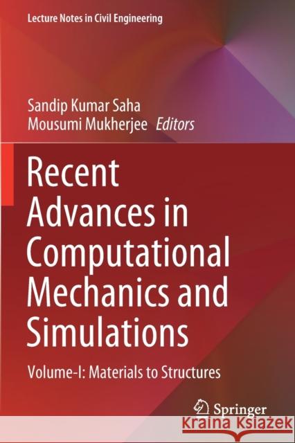 Recent Advances in Computational Mechanics and Simulations: Volume-I: Materials to Structures Sandip Kumar Saha Mousumi Mukherjee 9789811581403 Springer