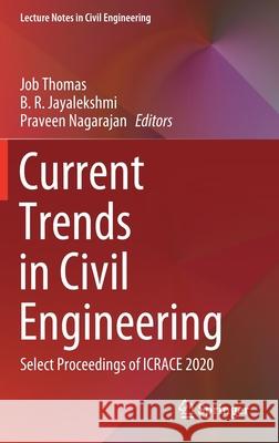 Current Trends in Civil Engineering: Select Proceedings of Icrace 2020 Job Thomas B. R. Jayalekshmi Praveen Nagarajan 9789811581502