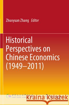 Historical Perspectives on Chinese Economics (1949-2011) Zhang, Zhuoyuan 9789811581656