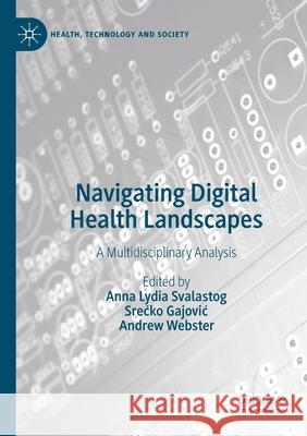 Navigating Digital Health Landscapes: A Multidisciplinary Analysis Svalastog, Anna Lydia 9789811582080 SPRINGER