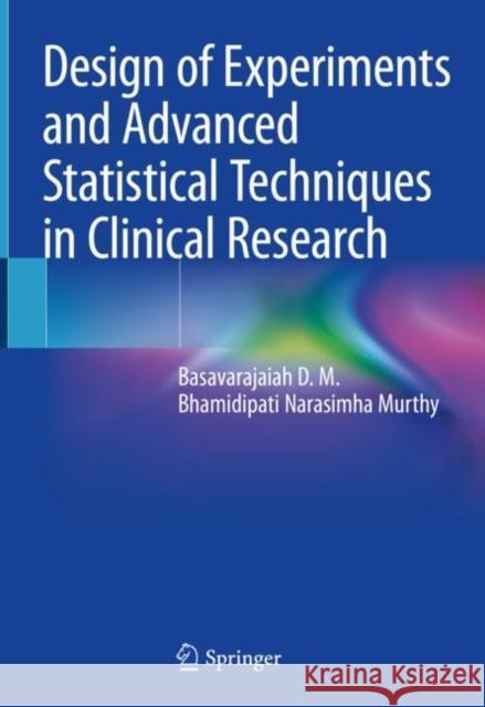 Design of Experiments and Advanced Statistical Techniques in Clinical Research Basavarajaiah D Bhamidipati Narasimh 9789811582097 Springer