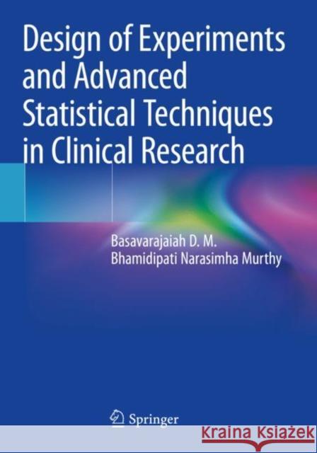 Design of Experiments and Advanced Statistical Techniques in Clinical Research D. M., Basavarajaiah, Bhamidipati Narasimha Murthy 9789811582127 Springer Singapore