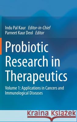 Probiotic Research in Therapeutics: Volume 1: Applications in Cancers and Immunological Diseases Indu Pal Kaur Parneet Kaur Deol 9789811582134 Springer