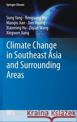 Climate Change in Southeast Asia and Surrounding Areas Song Yang Renguang Wu Maoqiu Jian 9789811582240 Springer