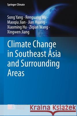 Climate Change in Southeast Asia and Surrounding Areas Song Yang Renguang Wu Maoqiu Jian 9789811582271 Springer