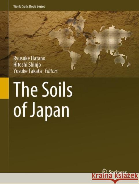 The Soils of Japan Ryusuke Hatano Hitoshi Shinjo Yusuke Takata 9789811582288 Springer