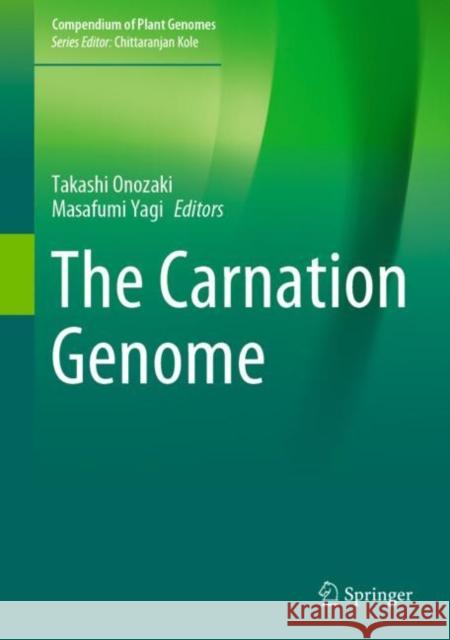 The Carnation Genome Takashi Onozaki Masafumi Yagi 9789811582608 Springer