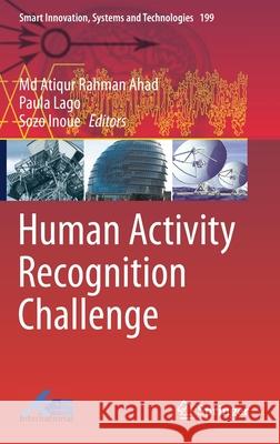 Human Activity Recognition Challenge MD Atiqur Rahman Ahad Paula Lago Sozo Inoue 9789811582684 Springer