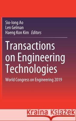 Transactions on Engineering Technologies: World Congress on Engineering 2019 Sio-Iong Ao Len Gelman Haeng Kon Kim 9789811582721 Springer