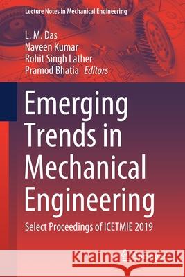 Emerging Trends in Mechanical Engineering: Select Proceedings of Icetmie 2019 L. M. Das Naveen Kumar Rohit Lather 9789811583032